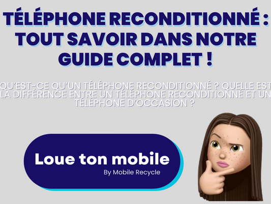 Téléphone reconditionné : Tout savoir dans notre guide complet !